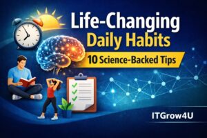 Life-Changing Daily Habits with 10 science-backed tips, brain illustration, checklist, and morning routine concept by ITGrow4U.